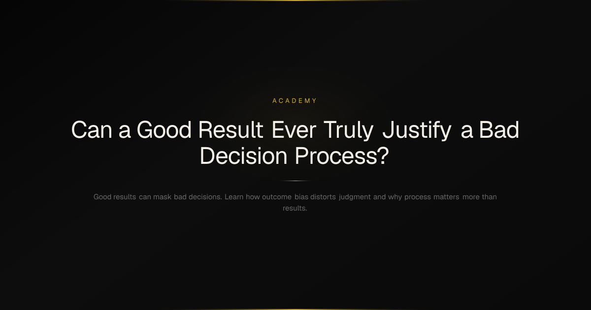 Can a Good Result Ever Truly Justify a Bad Decision Process? | Orevida